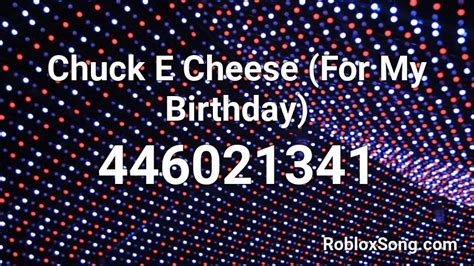 Chuck E Cheese For My Birthday Roblox Id Roblox Music Codes