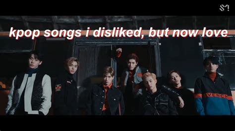 Kpop Songs I Disliked But Now Love Youtube
