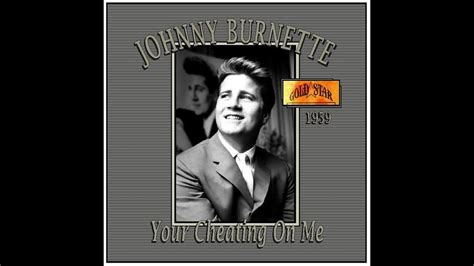 Johnny Burnette Your Cheating On Me 1959 Johnny Cheating Youtube