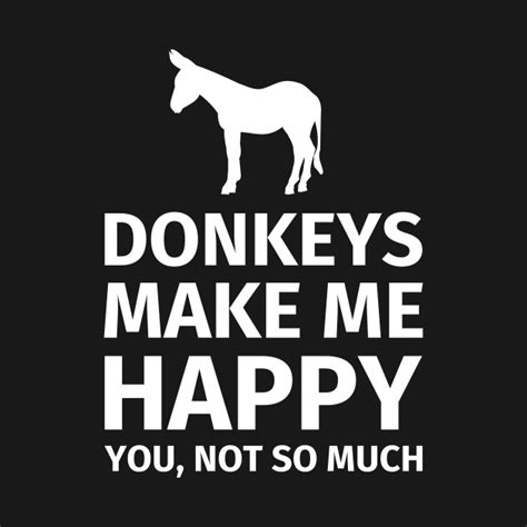 Donkey Funny Donkey Lover Ts Make Me Happy You Not So Much