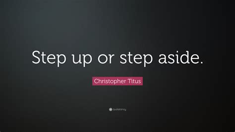 Christopher Titus Quote “step Up Or Step Aside”