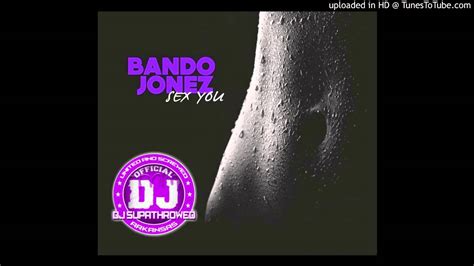 Bando Jonez Sex You Slowed And Chopped By Dj Supathrowed Youtube
