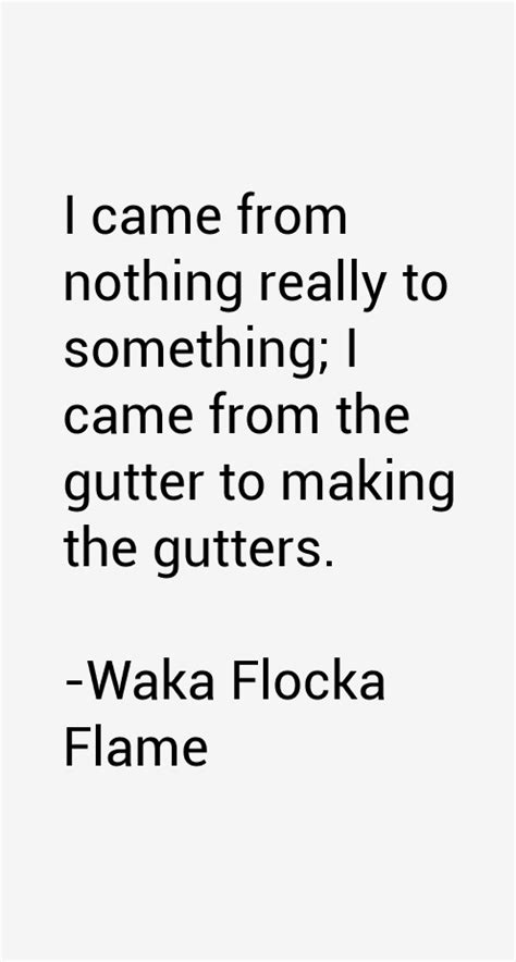 Welcome to the official page of rapper, recording artist and reality tv. Waka Flocka Flame Quotes & Sayings
