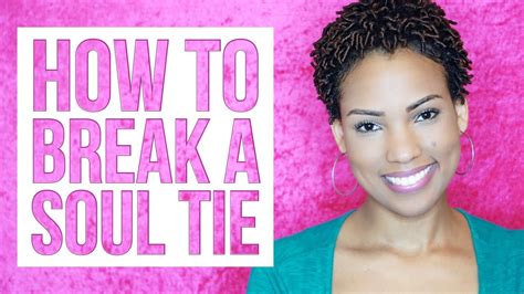 How To Break A Soul Tie Breaking Ungodly Soul Ties Youtube