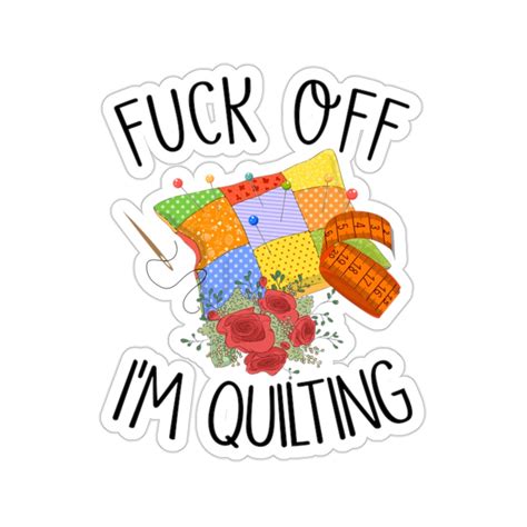 Quilting Sticker Fuck Off I M Quilting Quilt T Love Etsy