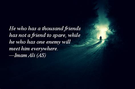 Hazrat Ali Quotes He Who Has A Thousand Friends Has Not A Friend To