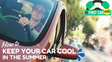 Anyways, the point of making you read this article is to give you some information on how to keep your car cool in such extreme weather. How to Keep Your Car Cool in the Summer - My First Car Guide