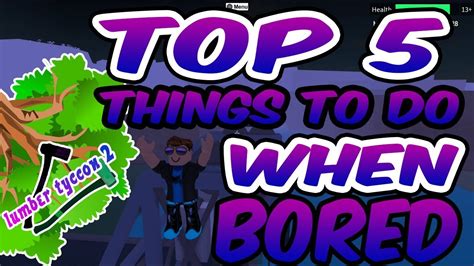 Top 10 good roblox games to play when bored!! ROBLOX LUMBER TYCOON 2 TOP5 THINGS TO DO WHEN BORED ...