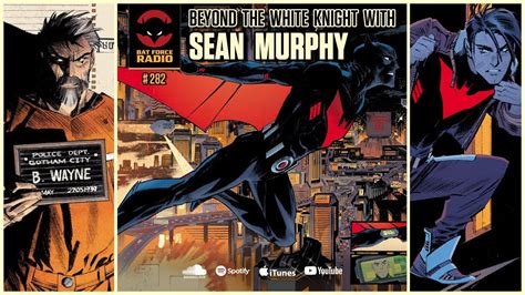 Bat Force Radio Ep 282 Sean Murphy Goes Beyond The White Knight