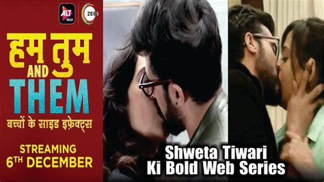 New Web Series Hum Tum And Them Hot Kissing Scenes Shweta Tiwari Akshay Oberoi Youtube