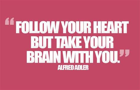 Follow Your Heart But Take Your Brain With You Alfred Adler Alfred