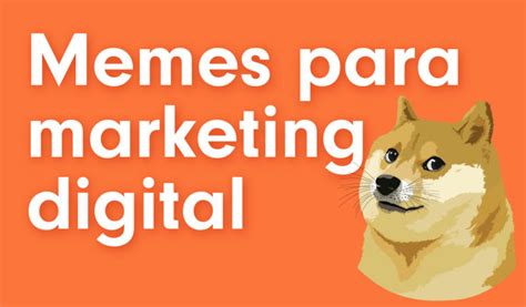 ¿por Qué Debes Ver Los Memes Como Estrategia De Marketing Digital