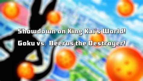 Check spelling or type a new query. Showdown on King Kai's World! Goku vs. Beerus the Destroyer! | Dragon Ball Wiki | Fandom powered ...