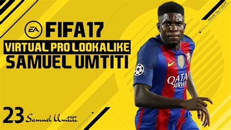 Have anyone tried fof umtiti? FIFA 17 | VIRTUAL PRO LOOKALIKE TUTORIAL - SAMUEL UMTITI ...