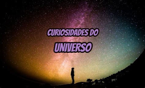 Top 10 Curiosidades Sobre O Universo Mundo Top 10