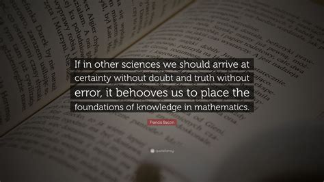 Francis Bacon Quote If In Other Sciences We Should Arrive At