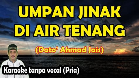Umpan Jinak Di Air Tenang Karaoke Melayu Dato Ahmad Jais Youtube