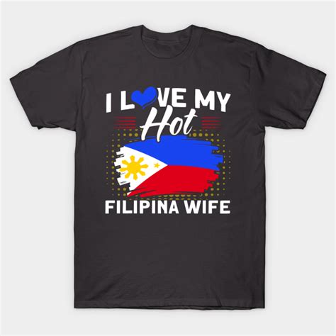 philippine flag hot filipina wife pinoy filipino philippines t shirt teepublic