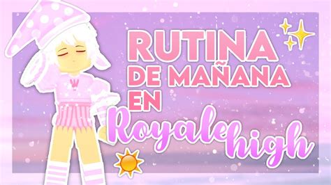 ☀ Mi Rutina De MaÑana En Royale High Roblox Royale High En Español 👑