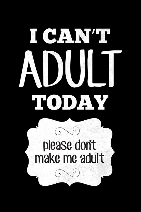 I Cant Adult Today Please Dont Make Me Adult Funny Meme Black Poster 12x18 714449795709 Ebay