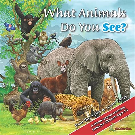 What Animals Do You See I Like To Learn By Richard Scott Goodreads