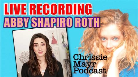 Live Chrissie Mayr Podcast With Abby Shapiro Roth Ben Shapiro Motherhood