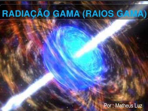 Radiação Gama Raios Gama Fisica