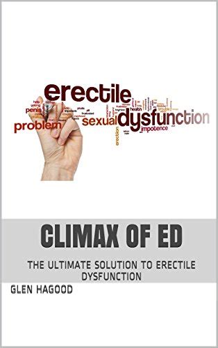 Amazon Com CLIMAX OF ED THE ULTIMATE SOLUTION TO ERECTILE DYSFUNCTION EBook Hagood Glen