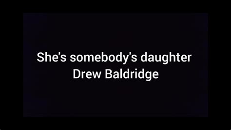 Shes Somebodys Daughter Drew Baldridge Lyrics Youtube