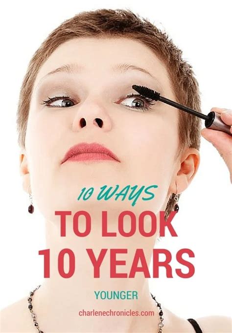 10 Ways To Look 10 Years Younger Charlene Chronicles