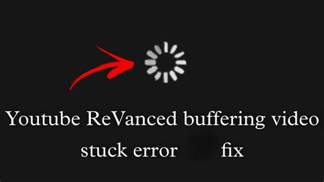 Youtube Revanced Stuck Buffering Error Fix 100 Latest Youtube