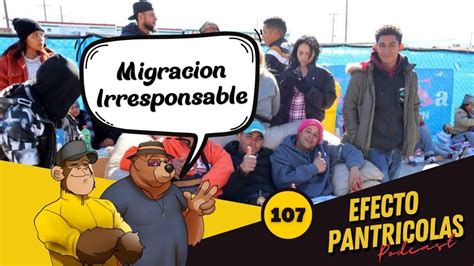 Ep Migraci N Irresponsable Efecto Pantricolas Youtube