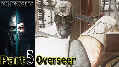 Overseer Dishonored 2 Part 5 Gameplay Walkthrough Pc Gaming