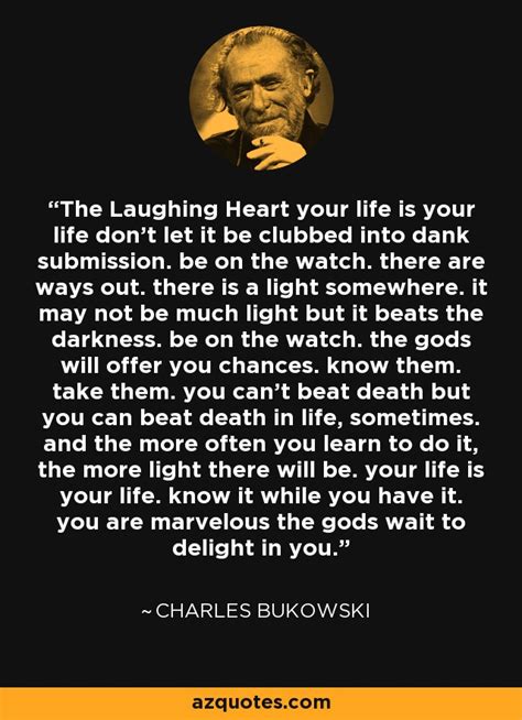 Charles Bukowski Quote The Laughing Heart Your Life Is