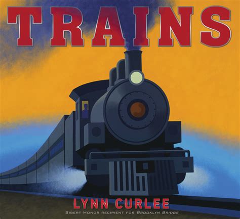 Trains Book By Lynn Curlee Official Publisher Page Simon And Schuster