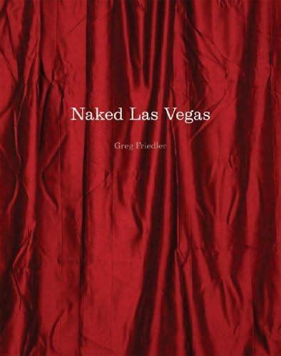 Naked Las Vegas By Friedler Greg Photographer Very Good Paperback