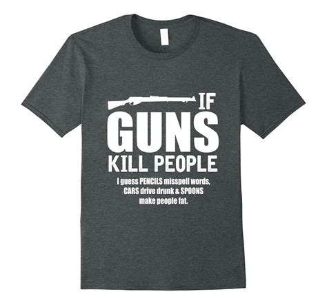 If Guns Kill People Sarcastic Conservative Rights T Shirt Tpt