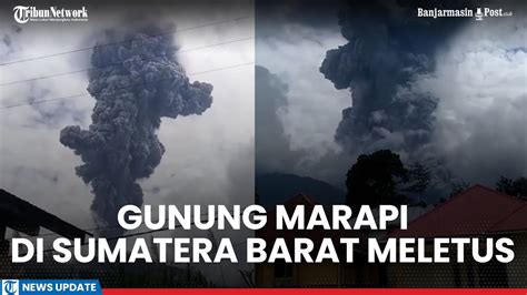 Gunung Marapi Di Sumatera Barat Meletus Wilayah Nagari Lasi Pekat Dan Gelap Youtube