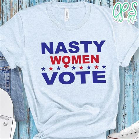 Nasty Women Vote Shirt Custompartyshirts Studio