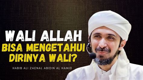 Apakah Wali Bisa Mengetahui Dirinya Wali Habib Ali Zaenal Abidin Al Hamid Youtube