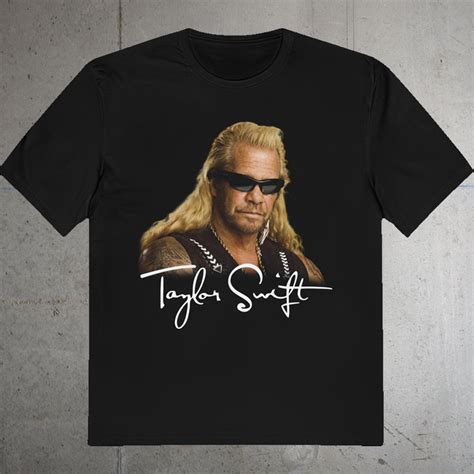 Duane Chapman Taylor Swift Dog The Bounty Hunter Shirt Tokopyramid