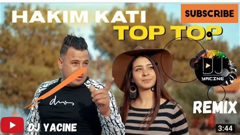 Hakim Kati Top Top Remix Dj Yacine 💯 Spécial Fêtes 2022 Youtube