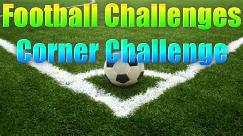Football Challenges Corner Challenge Youtube