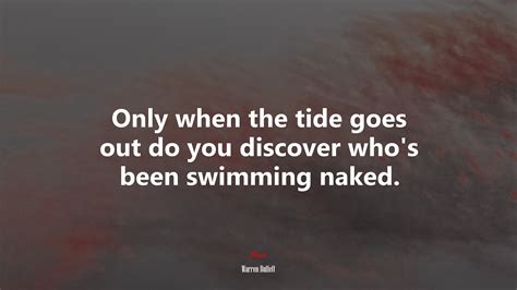 638953 Only When The Tide Goes Out Do You Discover Whos Been Swimming Naked Warren Buffett