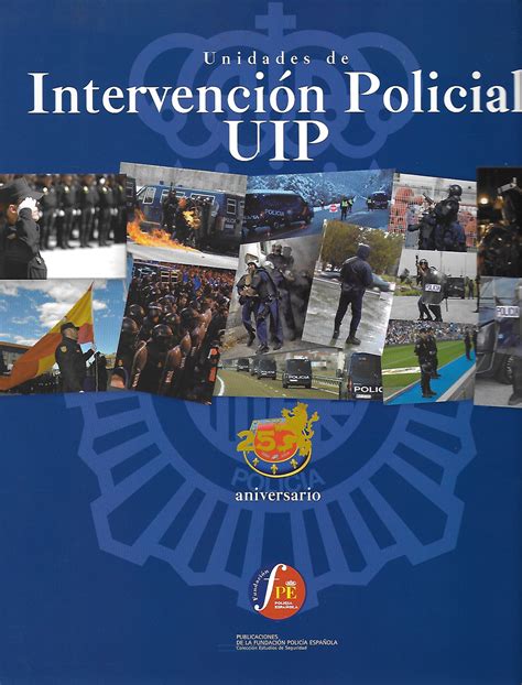 Una Historia De La Policía Nacional Unidades De Intervención Policial Uip