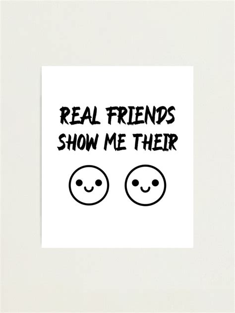 Real Friends Show Me Their Nice Boobs Photographic Print For Sale By Light79 Redbubble