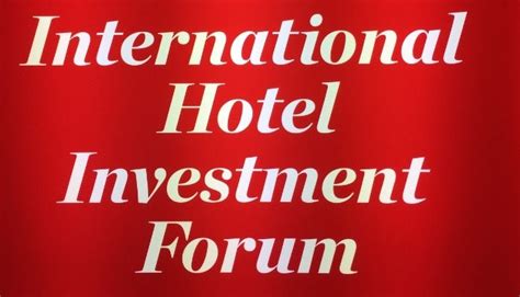 International Hotel Investment Forum Discover Whats Happen