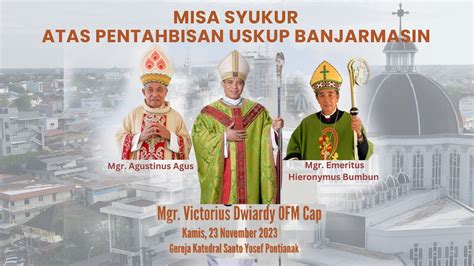 Misa Syukur Atas Pentahbisan Uskup Banjarmasin Mgr Victorius Dwiardy Ofmcap L Kamis 23 Nov