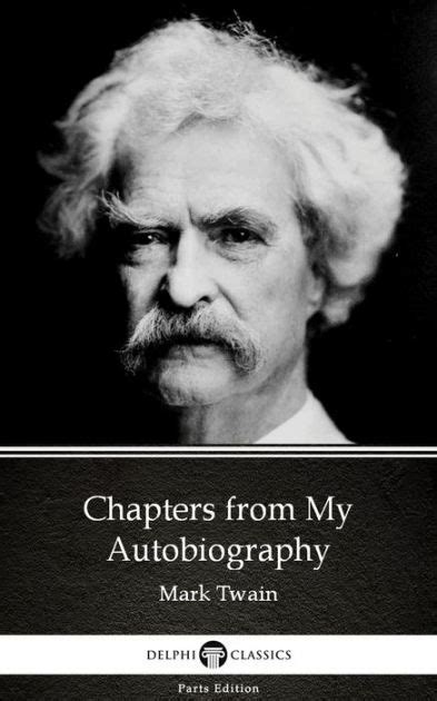 Chapters From My Autobiography By Mark Twain Illustrated By Mark