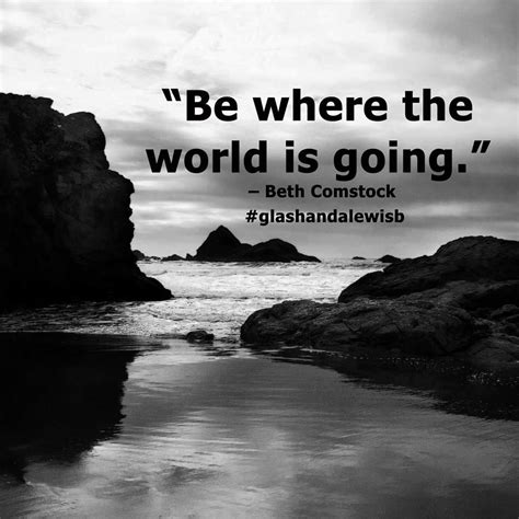 “be Where The World Is Going” Beth Comstock Inspiringquotes